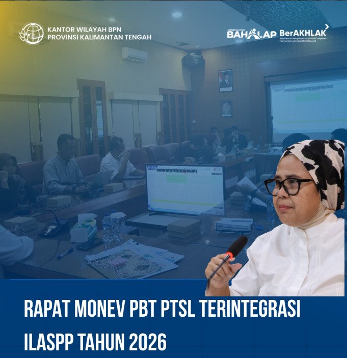 Target Kepastian Hukum Tanah, BPN Kalteng Percepat Evaluasi PTSL Terintegrasi ILASPP 2026